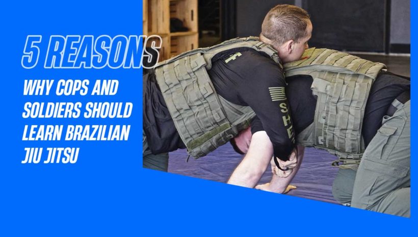 5 reasons why cops and soldiers should learn Jiu Jitsu